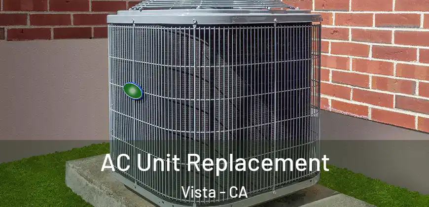  AC Unit Replacement Vista - CA
