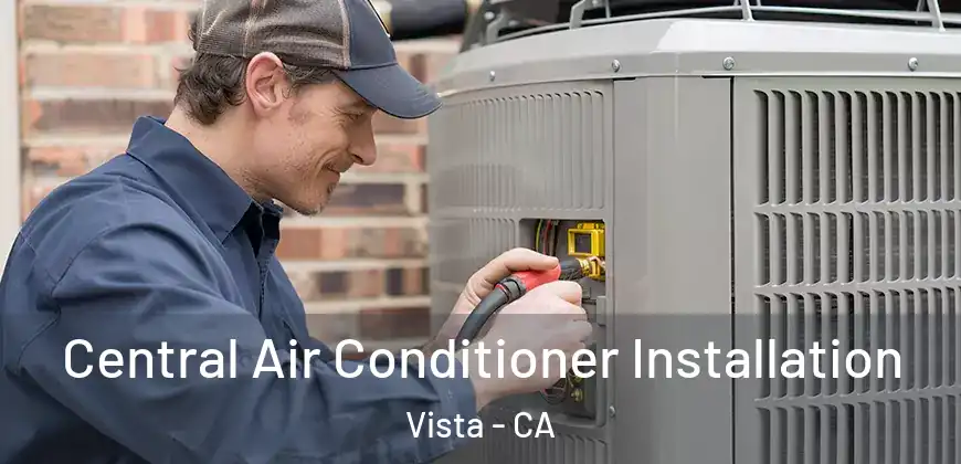 Central Air Conditioner Installation Vista - CA