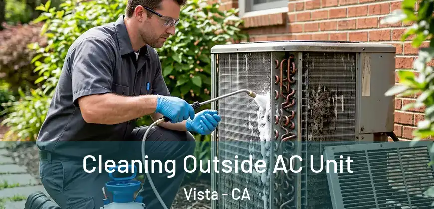 Cleaning Outside AC Unit Vista - CA