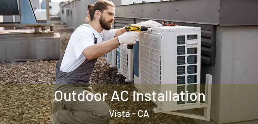 Outdoor AC Installation Vista - CA
